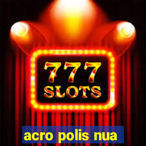 acro polis nua